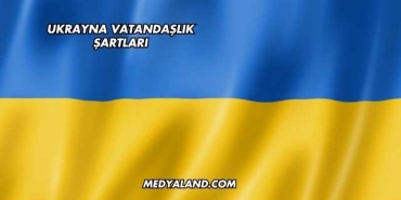 Ukrayna Vatandaşlık Şartları