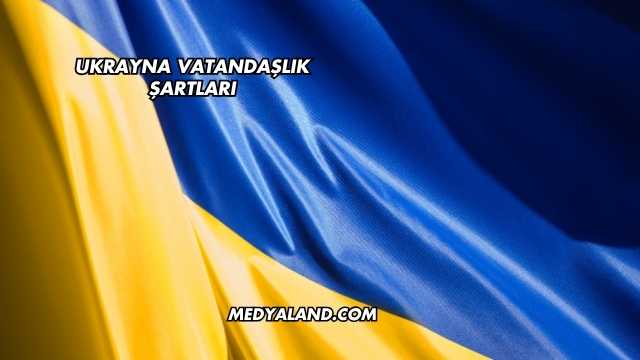 Ukrayna Vatandaşlık Şartları