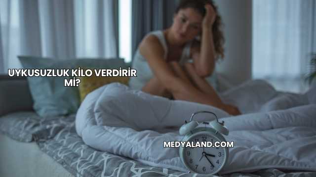 Uykusuzluk Kilo Verdirir mi?