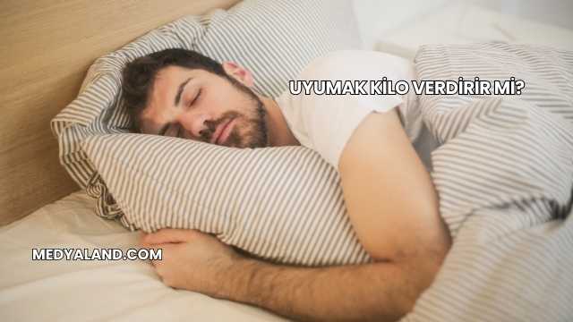 Uyumak Kilo Verdirir mi?