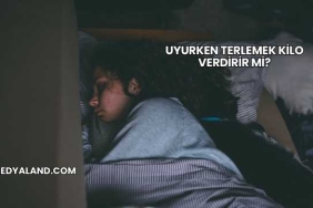 Uyurken Terlemek Kilo Verdirir mi?
