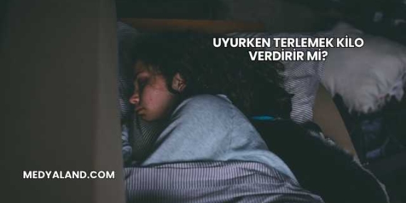 Uyurken Terlemek Kilo Verdirir mi?