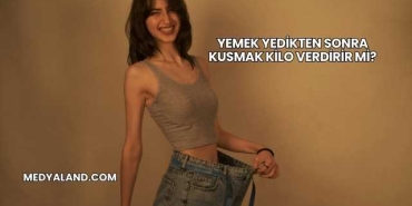 Yemek Yedikten Sonra Kusmak Kilo Verdirir mi?