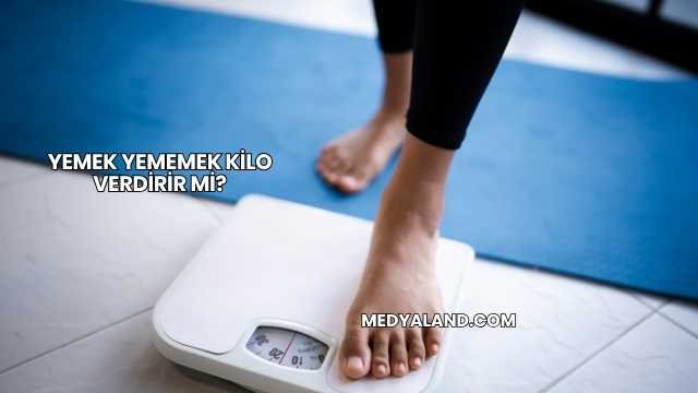 Yemek Yememek Kilo Verdirir mi?