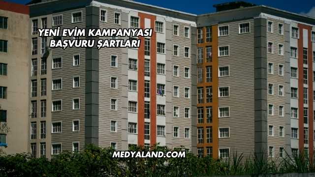 Yeni Evim Kampanyası Başvuru Şartları
