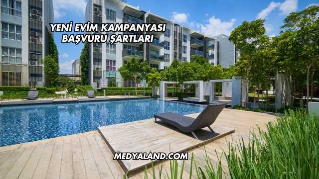 Yeni Evim Kampanyası Başvuru Şartları
