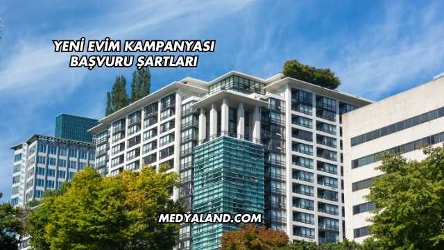 Yeni Evim Kampanyası Başvuru Şartları