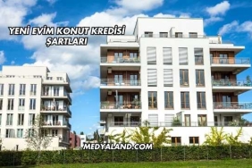 Yeni Evim Konut Kredisi Şartları