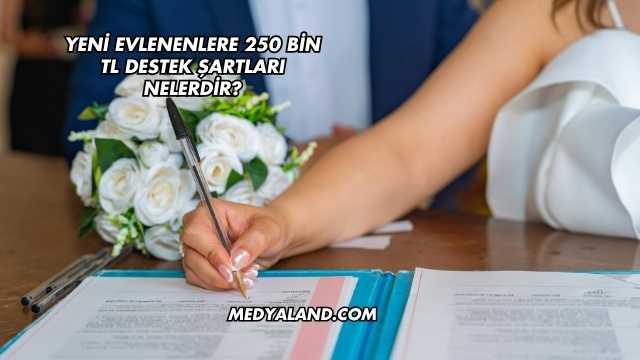 Yeni Evlenenlere 250 Bin TL Destek Şartları Nelerdir?