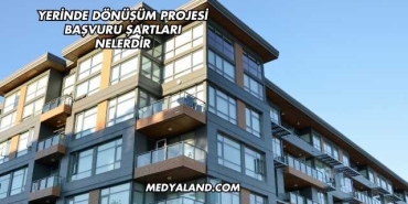 Yerinde Dönüşüm Projesi Başvuru Şartları Nelerdir