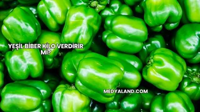Yeşil Biber Kilo Verdirir mi?