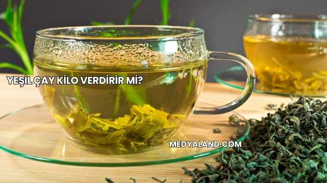 Yeşil Çay Kilo Verdirir mi?