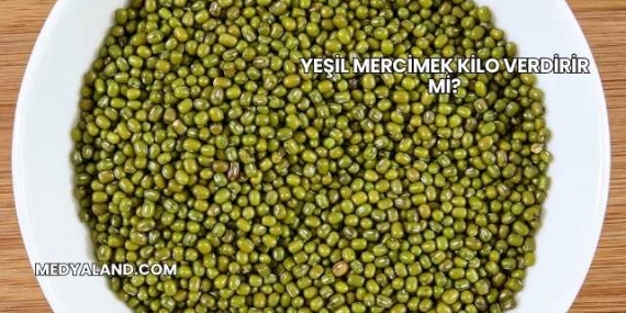 Yeşil Mercimek Kilo Verdirir mi?