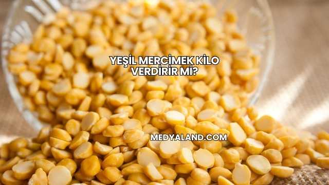 Yeşil Mercimek Kilo Verdirir mi?
