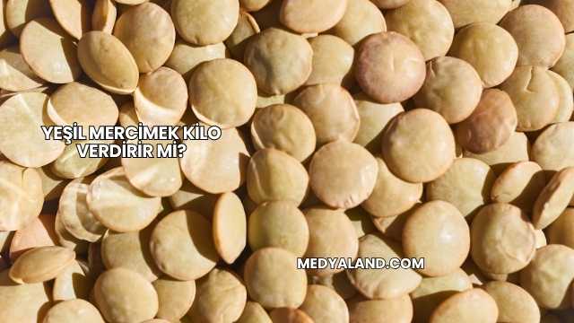 Yeşil Mercimek Kilo Verdirir mi?