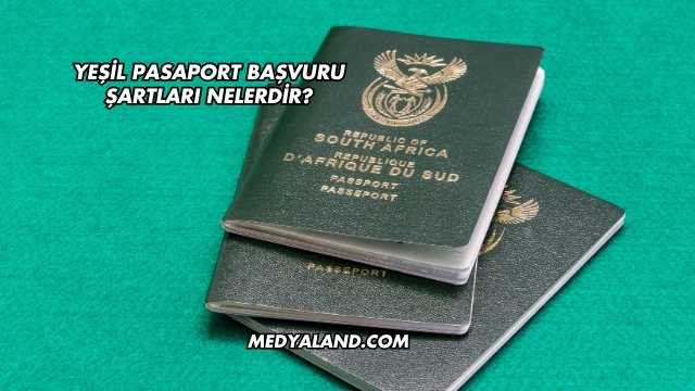 Yeşil Pasaport Başvuru Şartları Nelerdir?