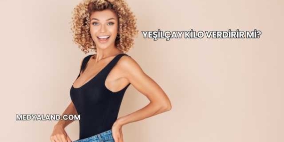 Yeşilçay Kilo Verdirir mi?