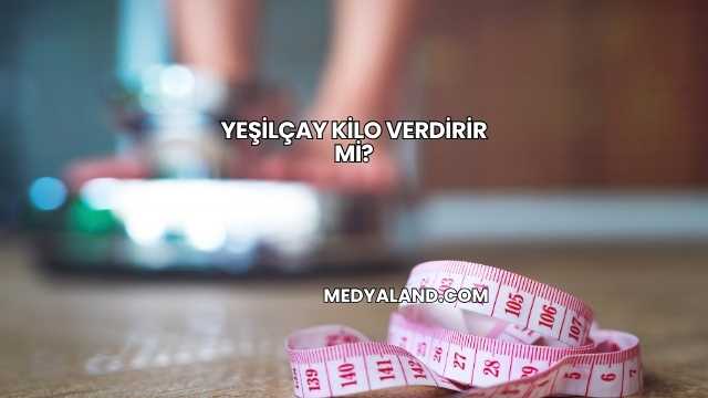 Yeşilçay Kilo Verdirir mi?