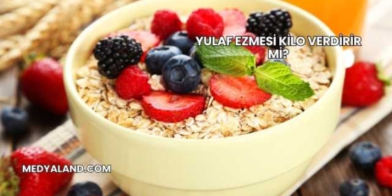 Yulaf Ezmesi Kilo Verdirir mi?
