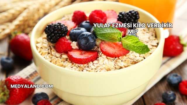 Yulaf Ezmesi Kilo Verdirir mi?