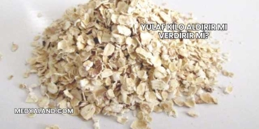 Yulaf Kilo Aldırır mı Verdirir mi?