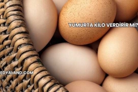 Yumurta Kilo Verdirir mi?