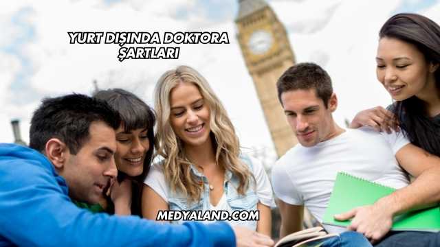 Yurt Dışında Doktora Şartları