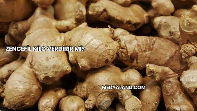 Zencefil Kilo Verdirir mi?