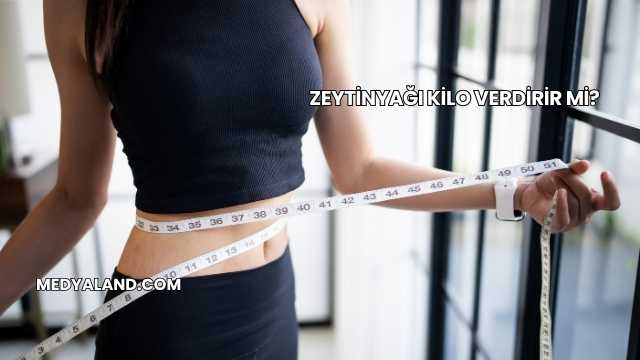 Zeytinyağı Kilo Verdirir mi?