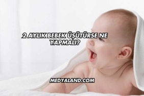 2 Aylık Bebek Üşütürse Ne Yapmalı?