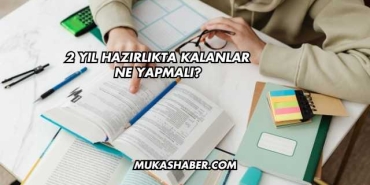 2 Yıl Hazırlıkta Kalanlar Ne Yapmalı?