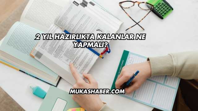 2 Yıl Hazırlıkta Kalanlar Ne Yapmalı?