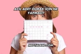 Acil Adet Olmak İçin Ne Yapmalı?