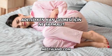 Adetliyken Kan Gelmesi İçin Ne Yapmalı?