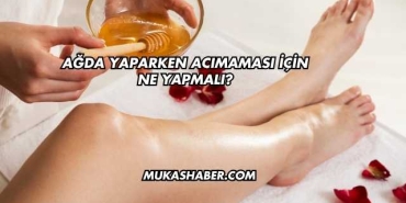 Ağda Yaparken Acımaması İçin Ne Yapmalı?