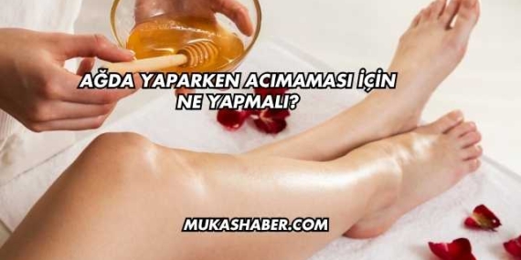 Ağda Yaparken Acımaması İçin Ne Yapmalı?