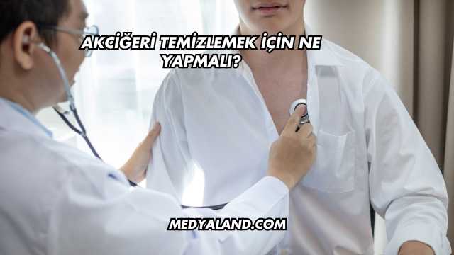 Akciğeri Temizlemek İçin Ne Yapmalı?