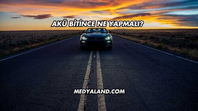 Akü Bitince Ne Yapmalı?