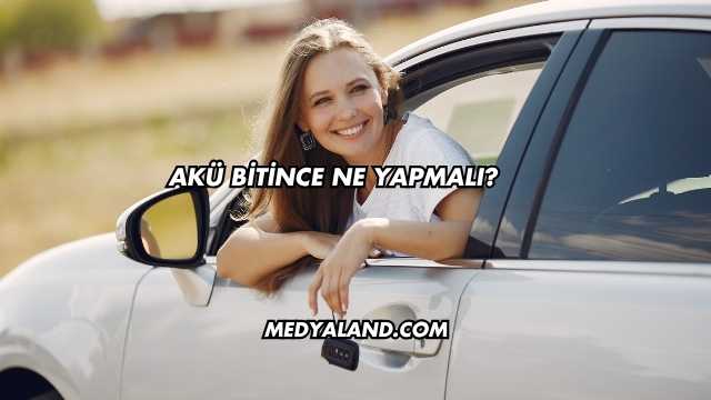 Akü Bitince Ne Yapmalı?