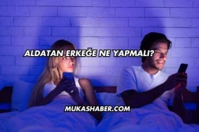Aldatan Erkeğe Ne Yapmalı?