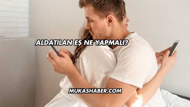 Aldatılan Eş Ne Yapmalı?