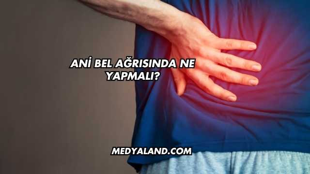 Ani Bel Ağrısında Ne Yapmalı