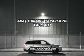 Araç Hararet Yaparsa Ne Yapmalı?