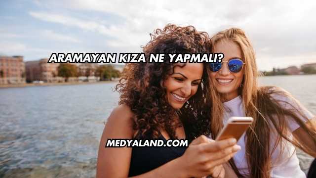 Aramayan Kıza Ne Yapmalı?