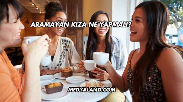 Aramayan Kıza Ne Yapmalı?