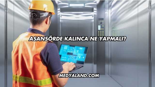Asansörde Kalınca Ne Yapmalı?