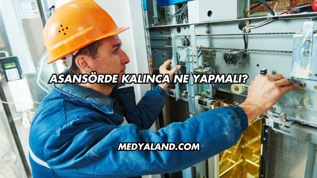 Asansörde Kalınca Ne Yapmalı?