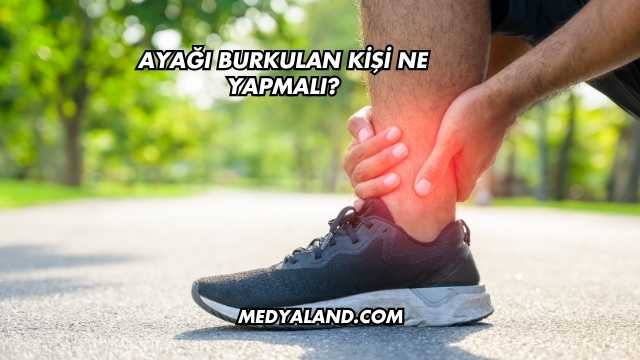 Ayağı Burkulan Kişi Ne Yapmalı?