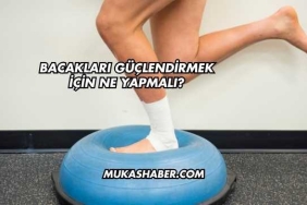 Bacakları Güçlendirmek İçin Ne Yapmalı?