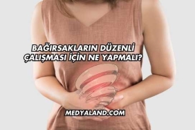 Bağırsakların Düzenli Çalışması İçin Ne Yapmalı?